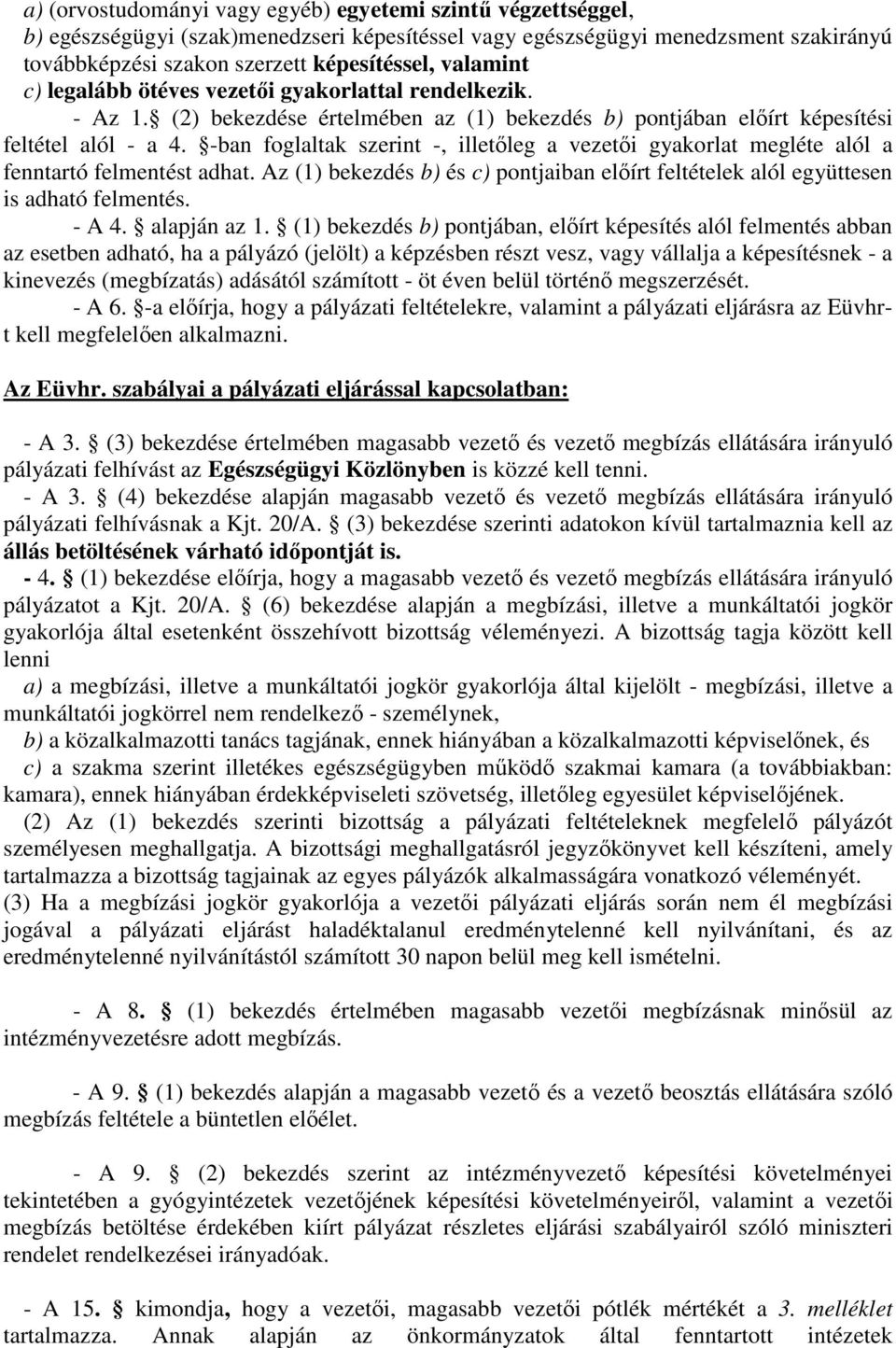 -ban foglaltak szerint -, illetıleg a vezetıi gyakorlat megléte alól a fenntartó felmentést adhat. Az (1) bekezdés b) és c) pontjaiban elıírt feltételek alól együttesen is adható felmentés. - A 4.