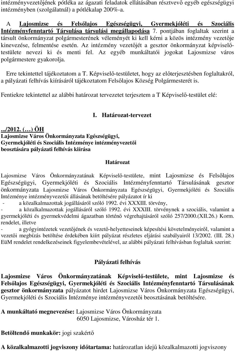 pontjában foglaltak szerint a társult önkormányzat polgármesterének véleményét ki kell kérni a közös intézmény vezetıje kinevezése, felmentése esetén.