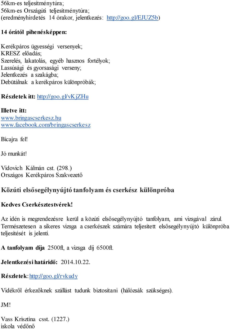 kerékpáros különpróbák; Részletek itt: http://goo.gl/vkjzhu Illetve itt: www.bringascserkesz.hu www.facebook.com/bringascserkesz Bicajra fel! Vidovich Kálmán cst. (298.