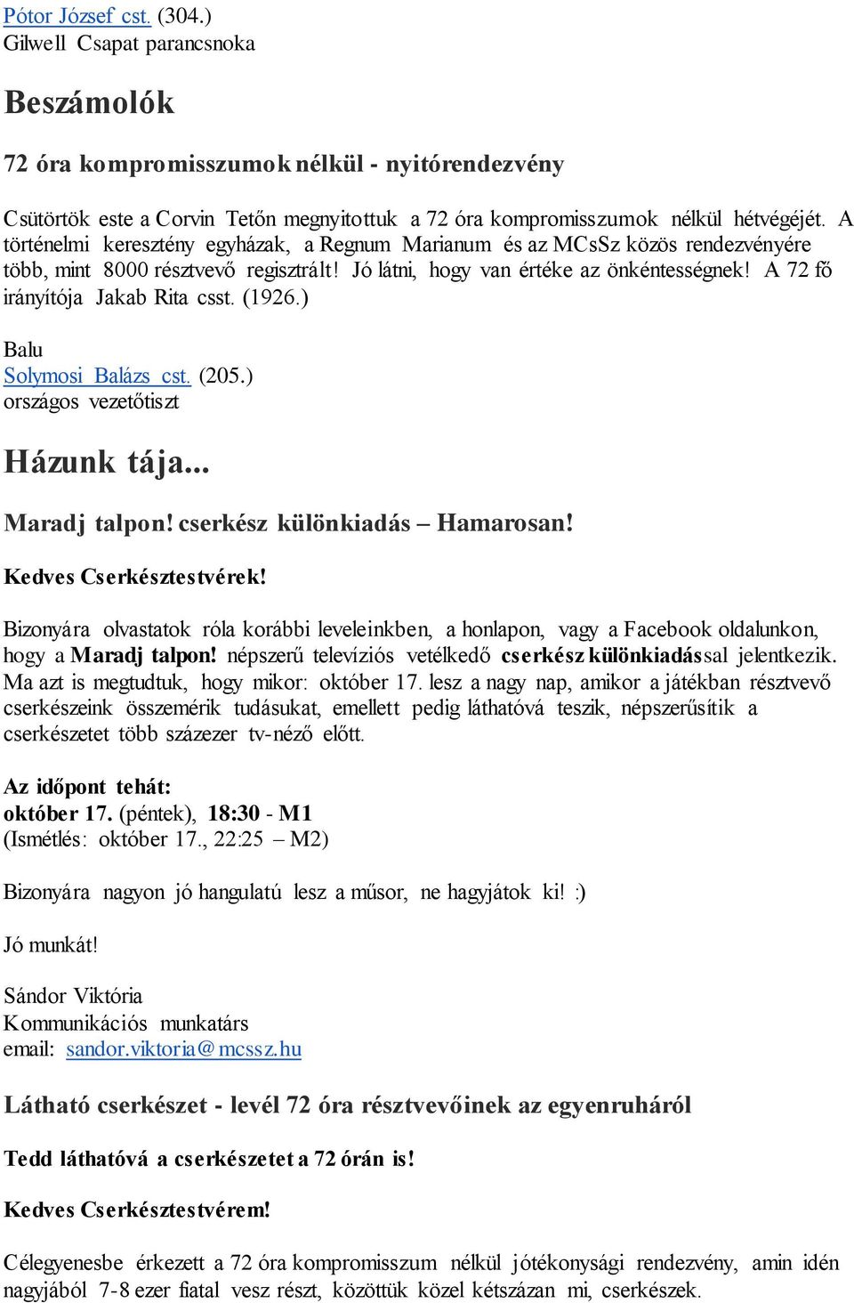 A 72 fő irányítója Jakab Rita csst. (1926.) Balu Solymosi Balázs cst. (205.) Házunk tája... Maradj talpon! cserkész különkiadás Hamarosan! Kedves Cserkésztestvérek!