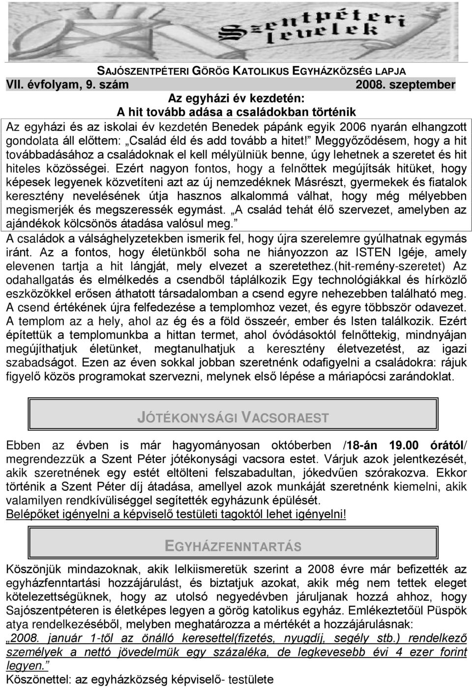 tovább a hitet! Meggyõzõdésem, hogy a hit továbbadásához a családoknak el kell mélyülniük benne, úgy lehetnek a szeretet és hit hiteles közösségei.