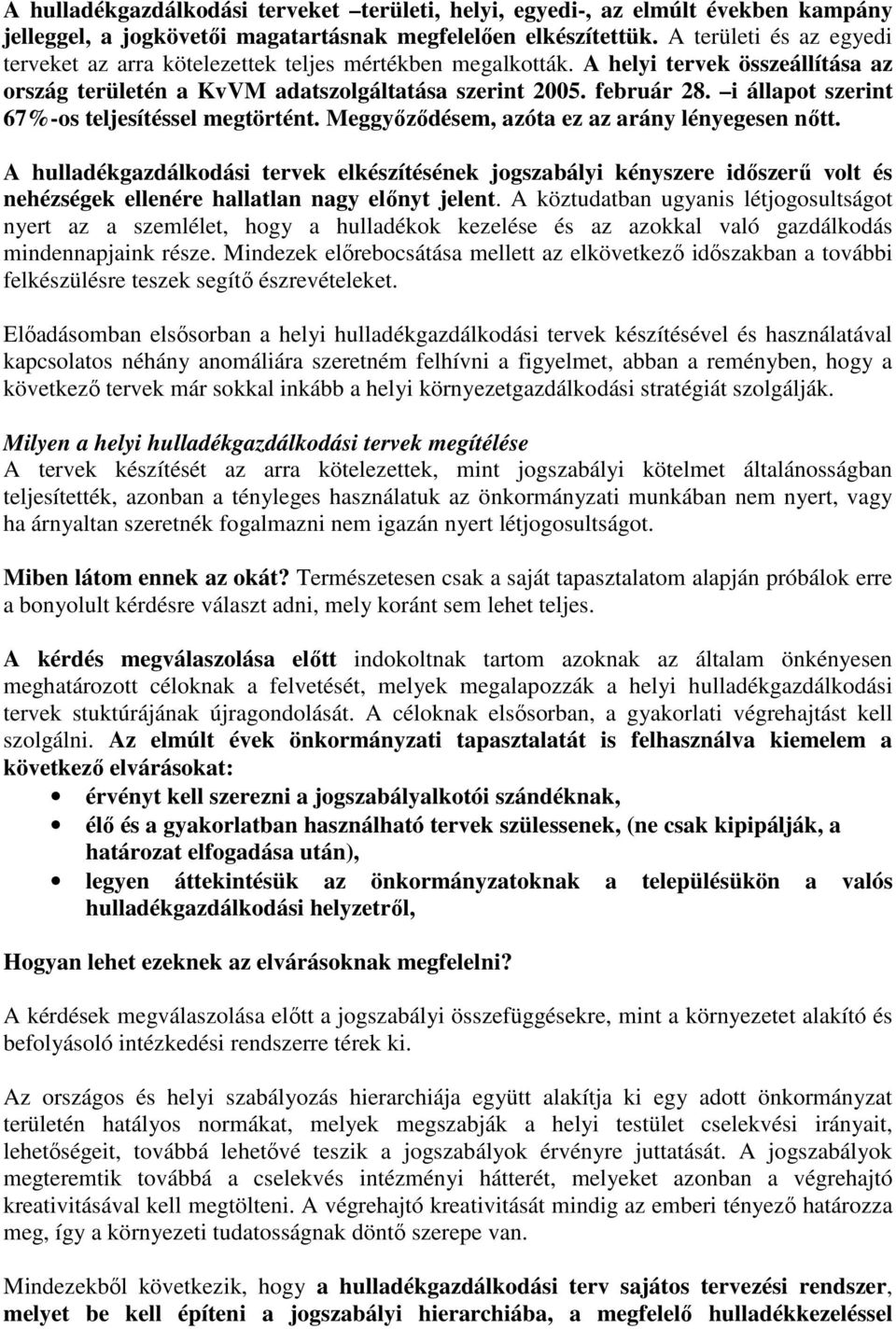 i állapot szerint 67%-os teljesítéssel megtörtént. Meggyızıdésem, azóta ez az arány lényegesen nıtt.