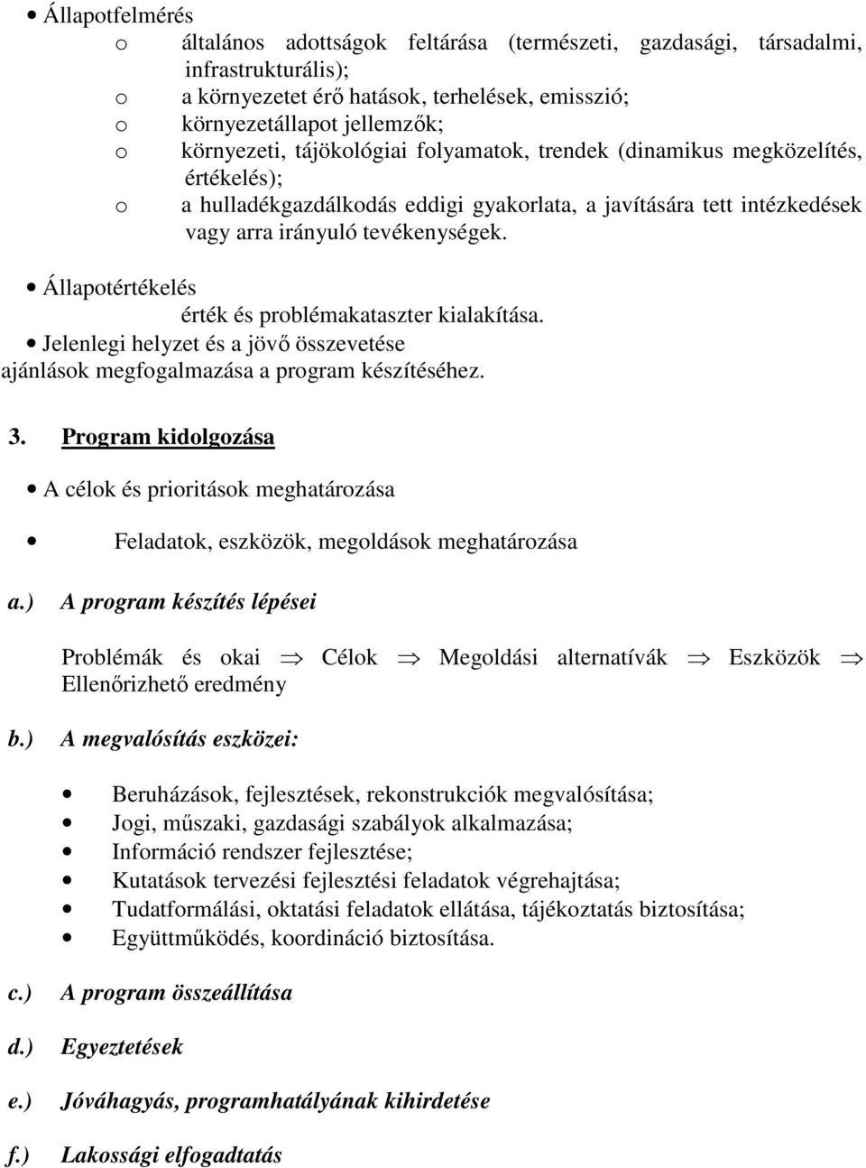 Állapotértékelés érték és problémakataszter kialakítása. Jelenlegi helyzet és a jövı összevetése ajánlások megfogalmazása a program készítéséhez. 3.