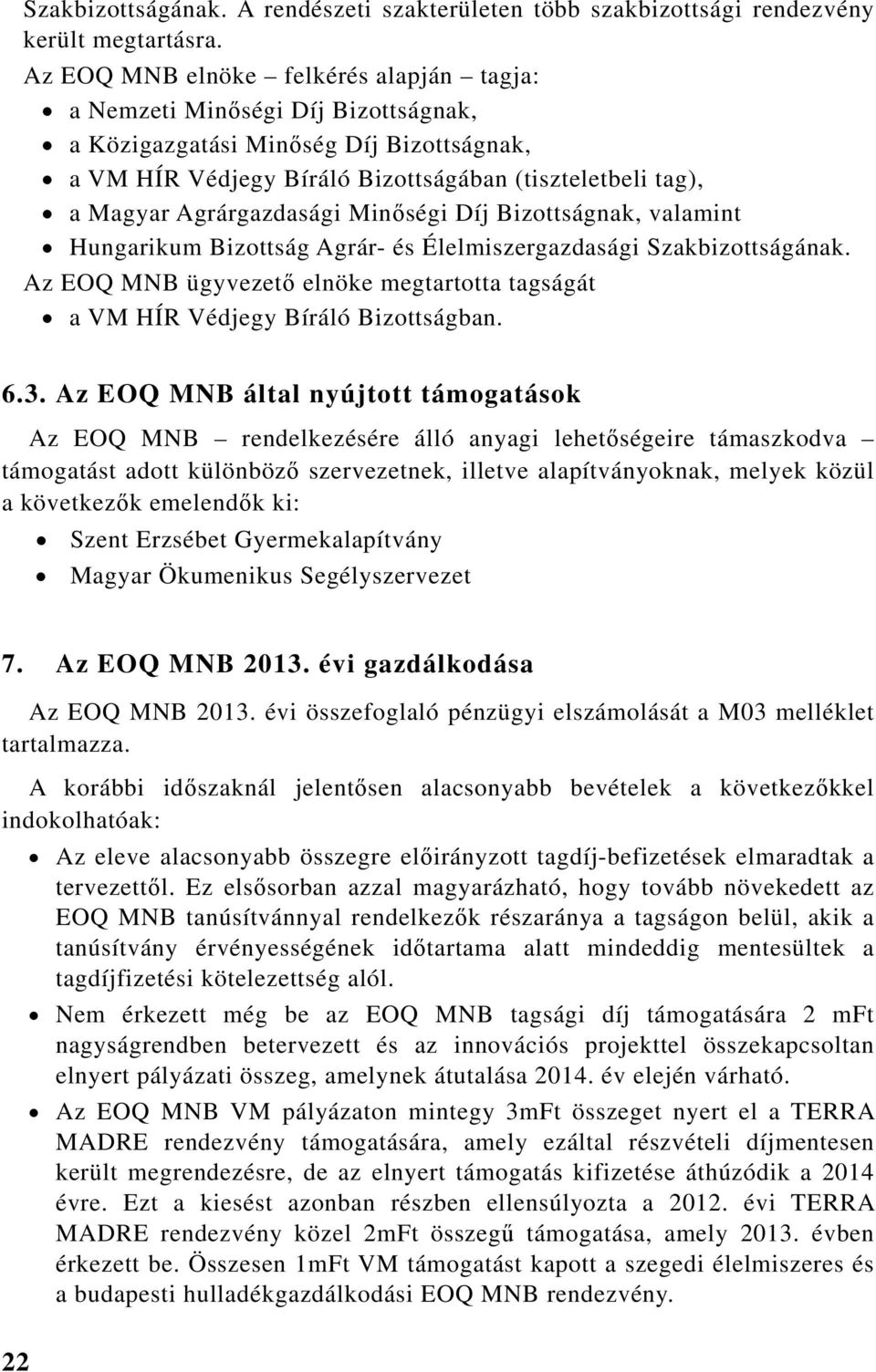 Agrárgazdasági Minőségi Díj Bizottságnak, valamint Hungarikum Bizottság Agrár- és Élelmiszergazdasági Szakbizottságának.