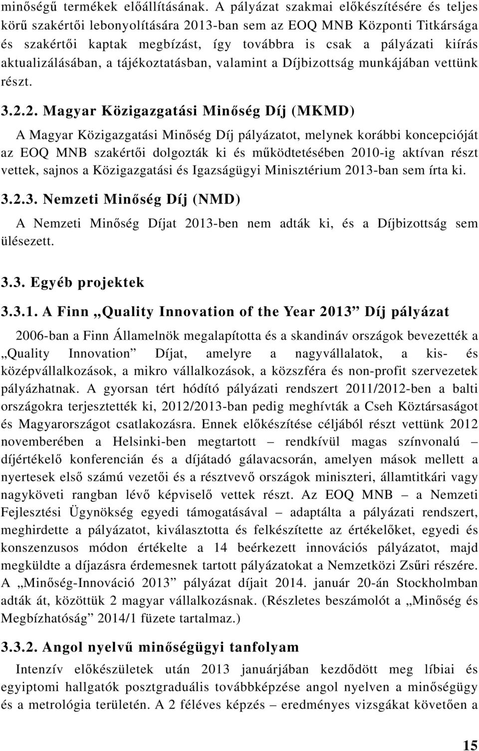 aktualizálásában, a tájékoztatásban, valamint a Díjbizottság munkájában vettünk részt. 3.2.