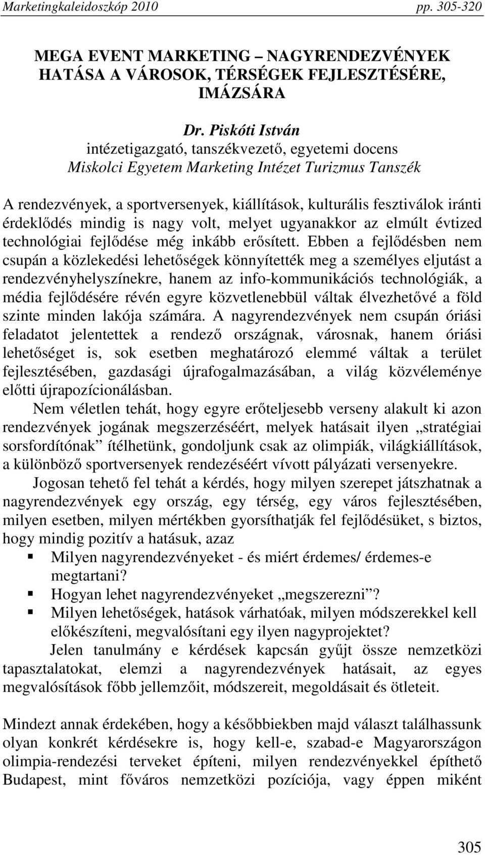 érdeklődés mindig is nagy volt, melyet ugyanakkor az elmúlt évtized technológiai fejlődése még inkább erősített.