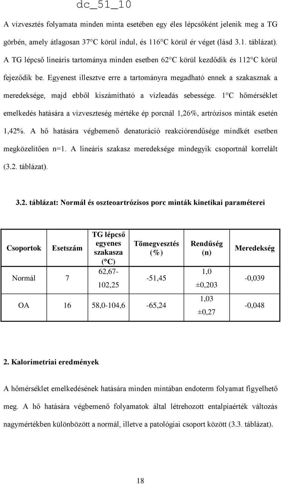 Egyenest illesztve erre a tartományra megadható ennek a szakasznak a meredeksége, majd ebből kiszámítható a vízleadás sebessége.