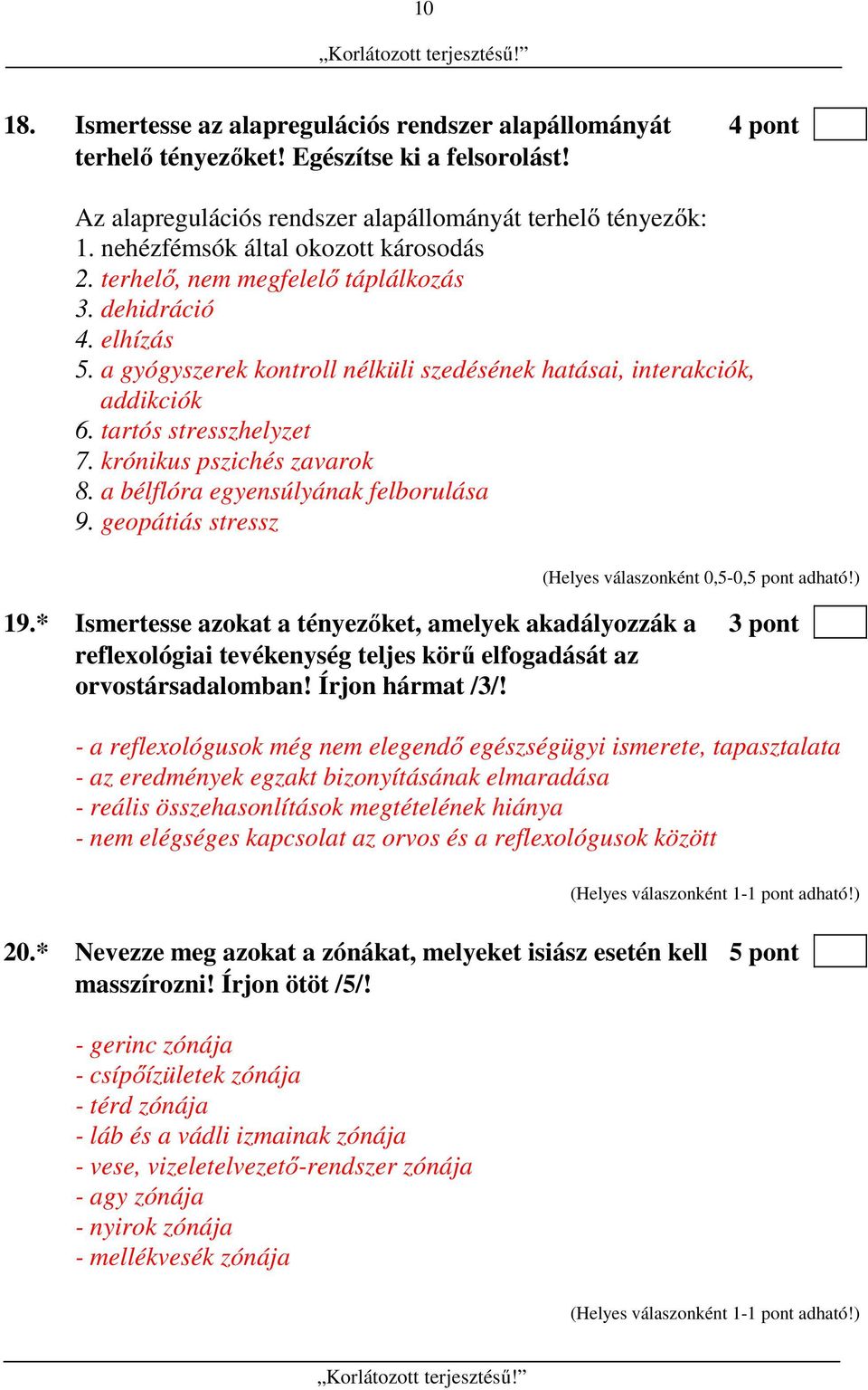 tartós stresszhelyzet 7. krónikus pszichés zavarok 8. a bélflóra egyensúlyának felborulása 9. geopátiás stressz 19.