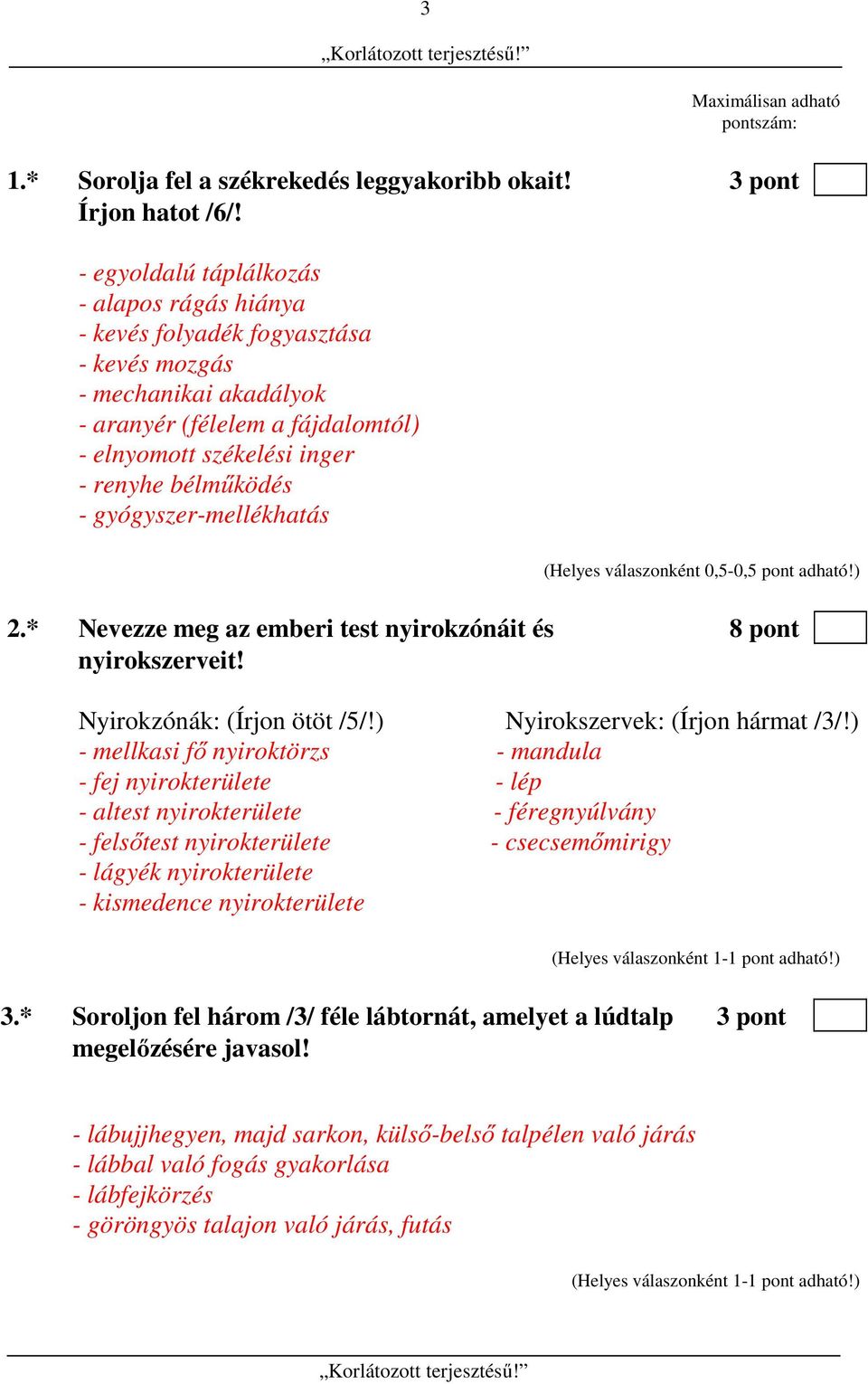 gyógyszer-mellékhatás 2.* Nevezze meg az emberi test nyirokzónáit és 8 pont nyirokszerveit! Nyirokzónák: (Írjon ötöt /5/!) Nyirokszervek: (Írjon hármat /3/!