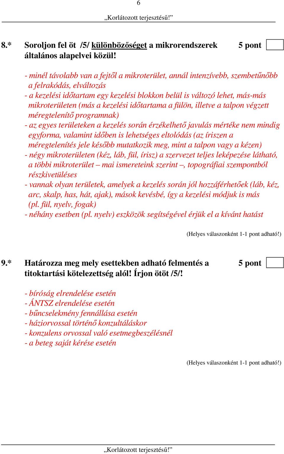 a kezelési időtartama a fülön, illetve a talpon végzett méregtelenítő programnak) - az egyes területeken a kezelés során érzékelhető javulás mértéke nem mindig egyforma, valamint időben is lehetséges