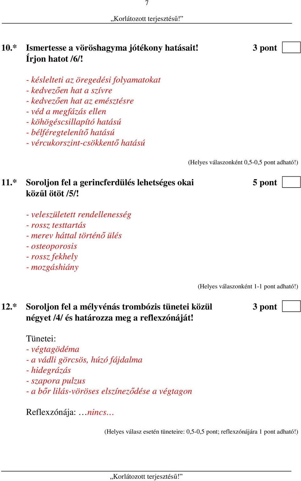 hatású 11.* Soroljon fel a gerincferdülés lehetséges okai 5 pont közűl ötöt /5/!