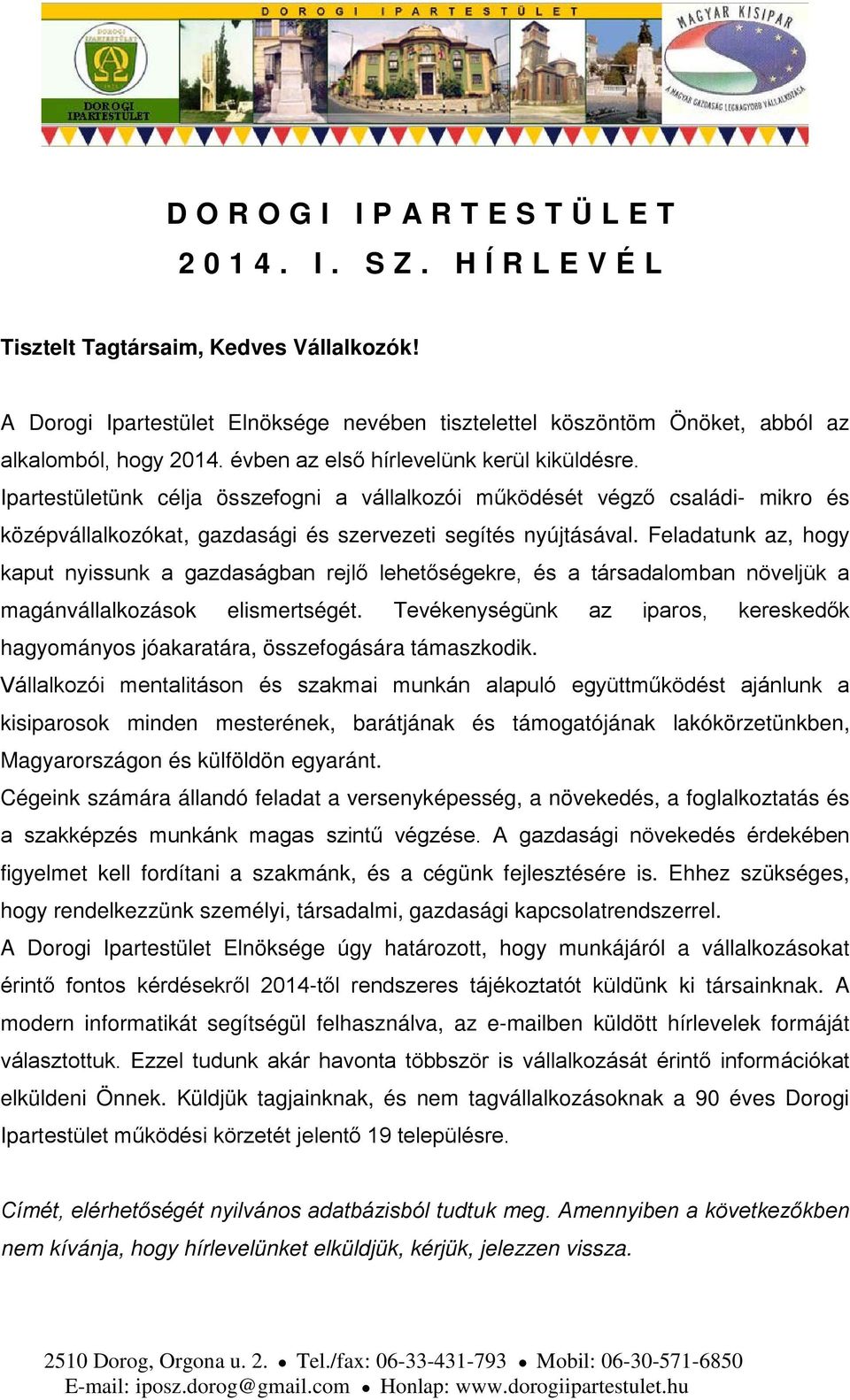 Feladatunk az, hogy kaput nyissunk a gazdaságban rejlő lehetőségekre, és a társadalomban növeljük a magánvállalkozások elismertségét.