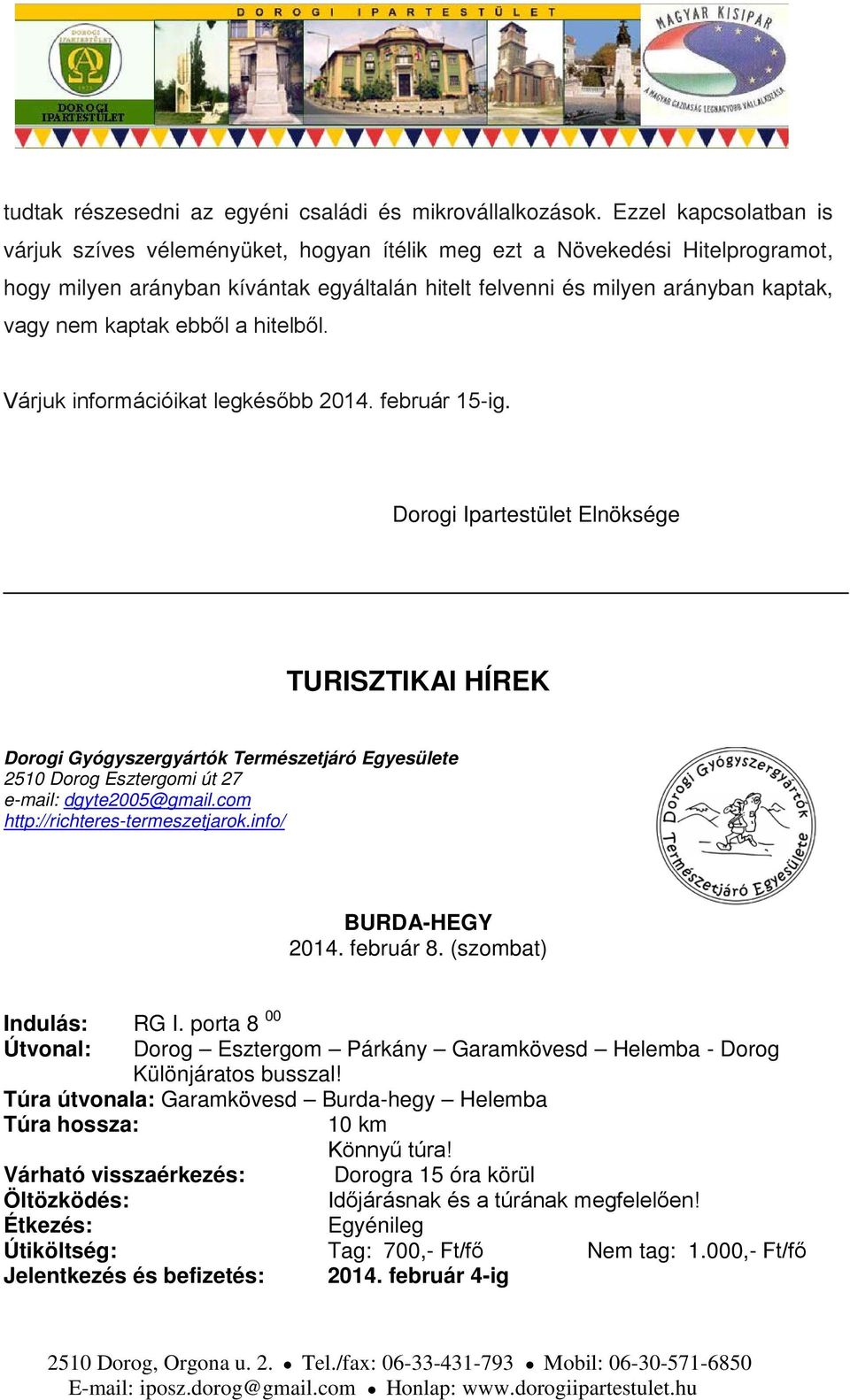 kaptak ebből a hitelből. Várjuk információikat legkésőbb 2014. február 15-ig.