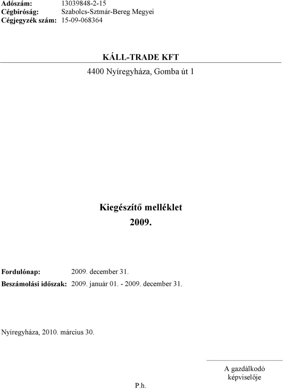 Fordulónap: 2009. december 31. Beszámolási időszak: 2009. január 01.