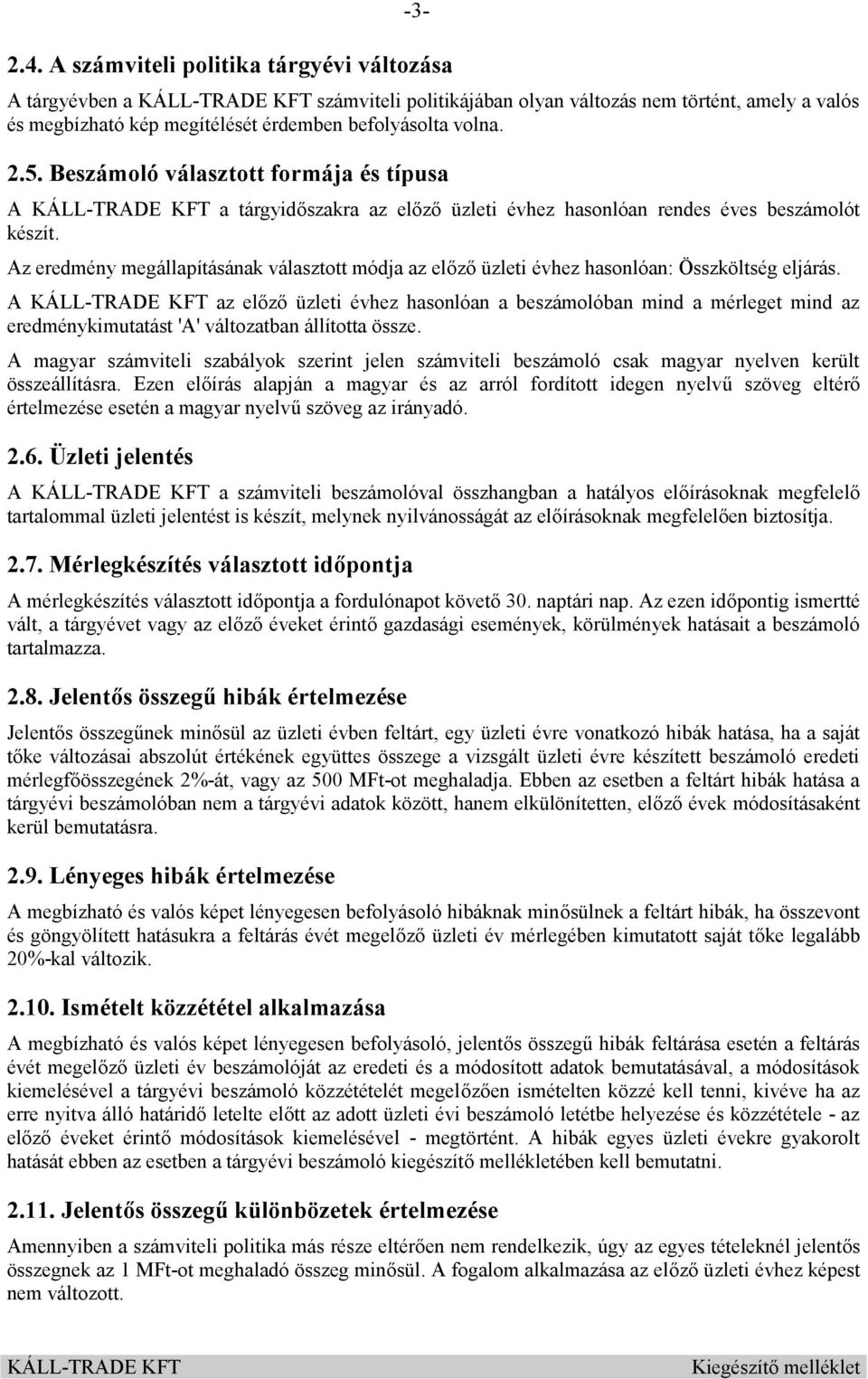 Az eredmény megállapításának választott módja az előző üzleti évhez hasonlóan: Összköltség eljárás.