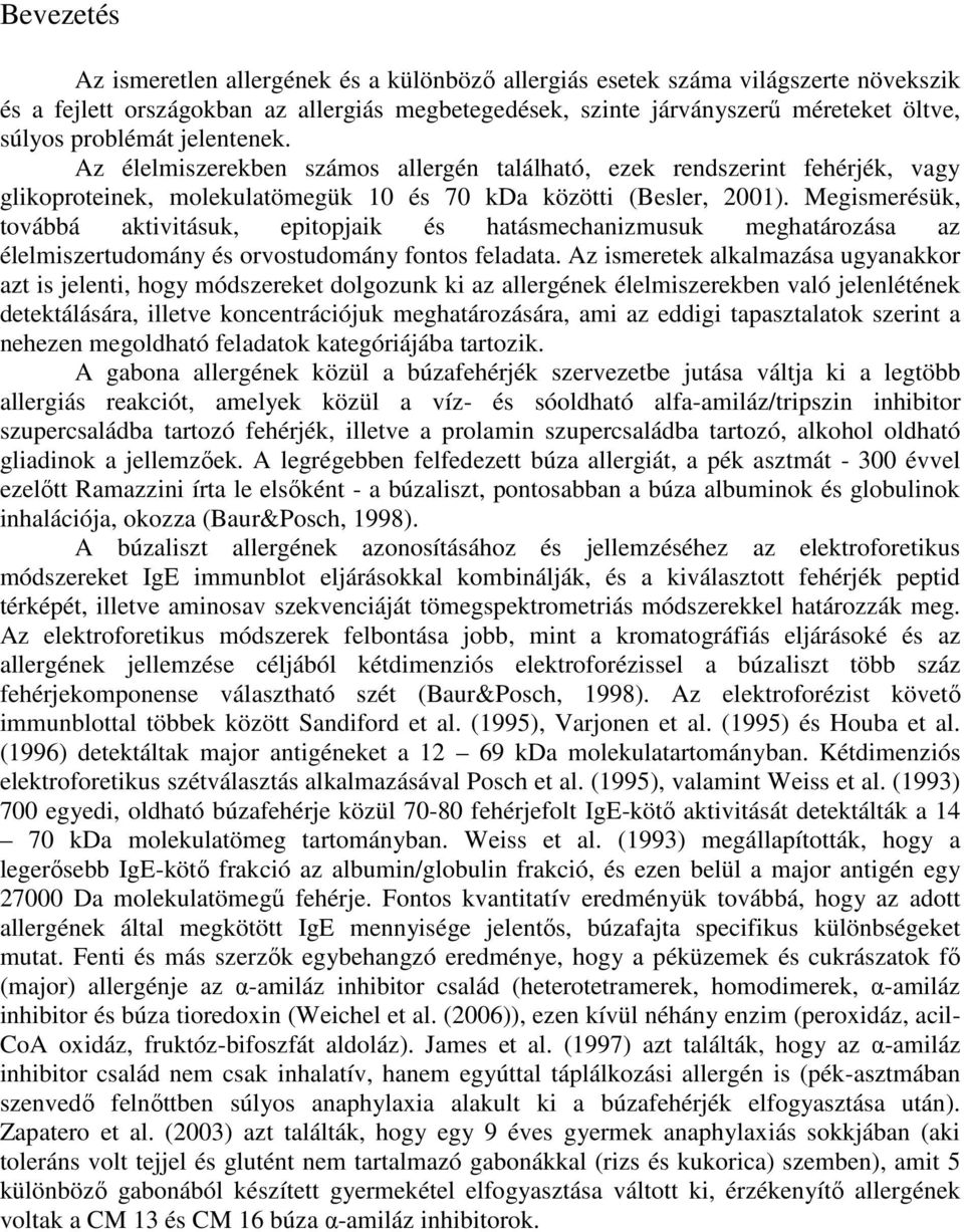 Megismerésük, továbbá aktivitásuk, epitopjaik és hatásmechanizmusuk meghatározása az élelmiszertudomány és orvostudomány fontos feladata.