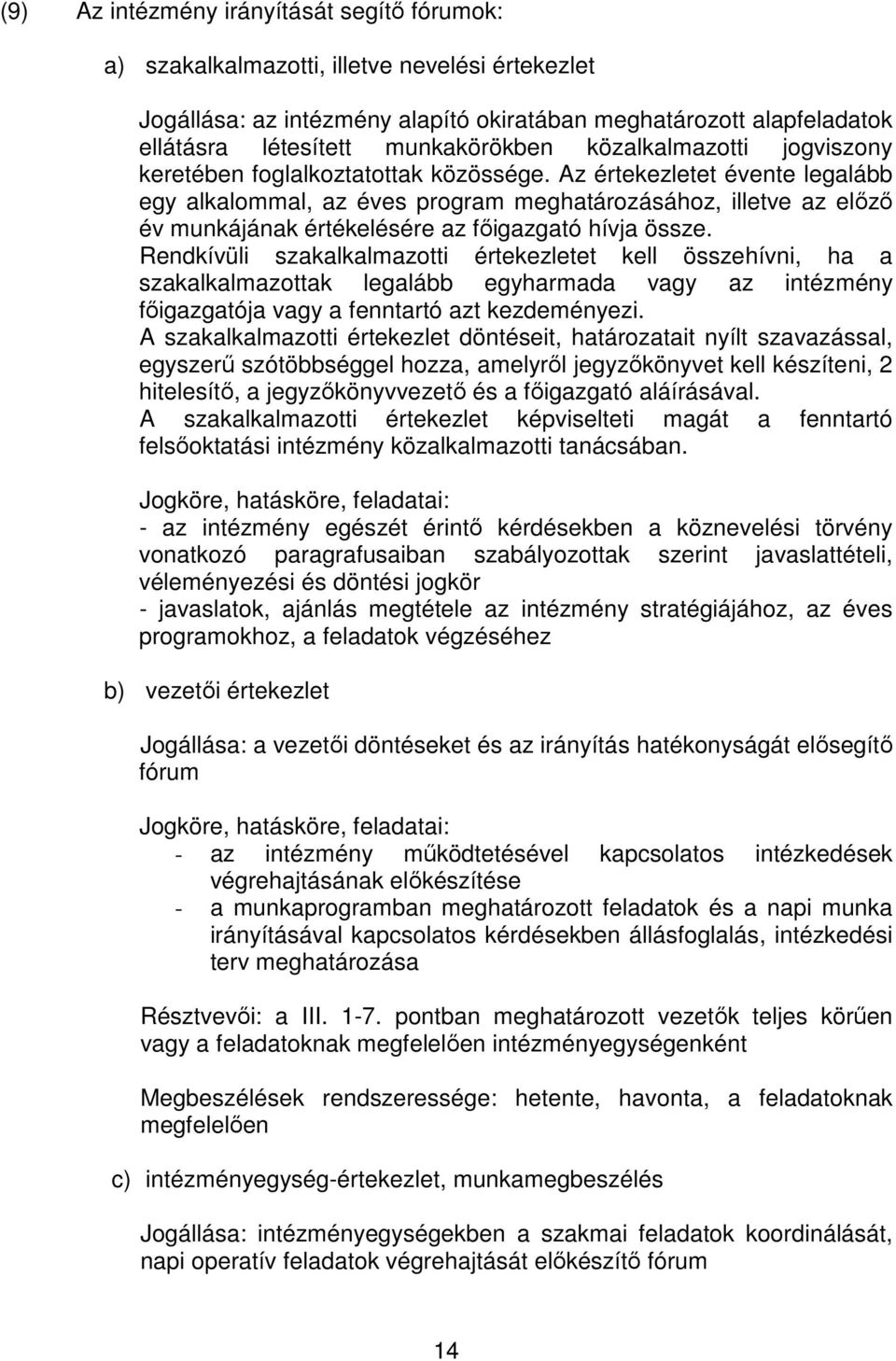 Az értekezletet évente legalább egy alkalommal, az éves program meghatározásához, illetve az előző év munkájának értékelésére az főigazgató hívja össze.