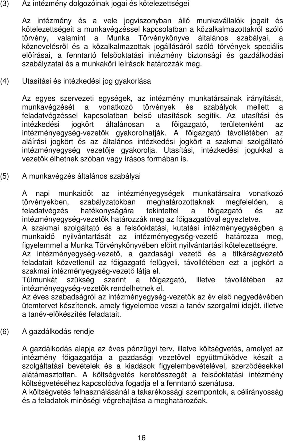 gazdálkodási szabályzatai és a munkaköri leírások határozzák meg.
