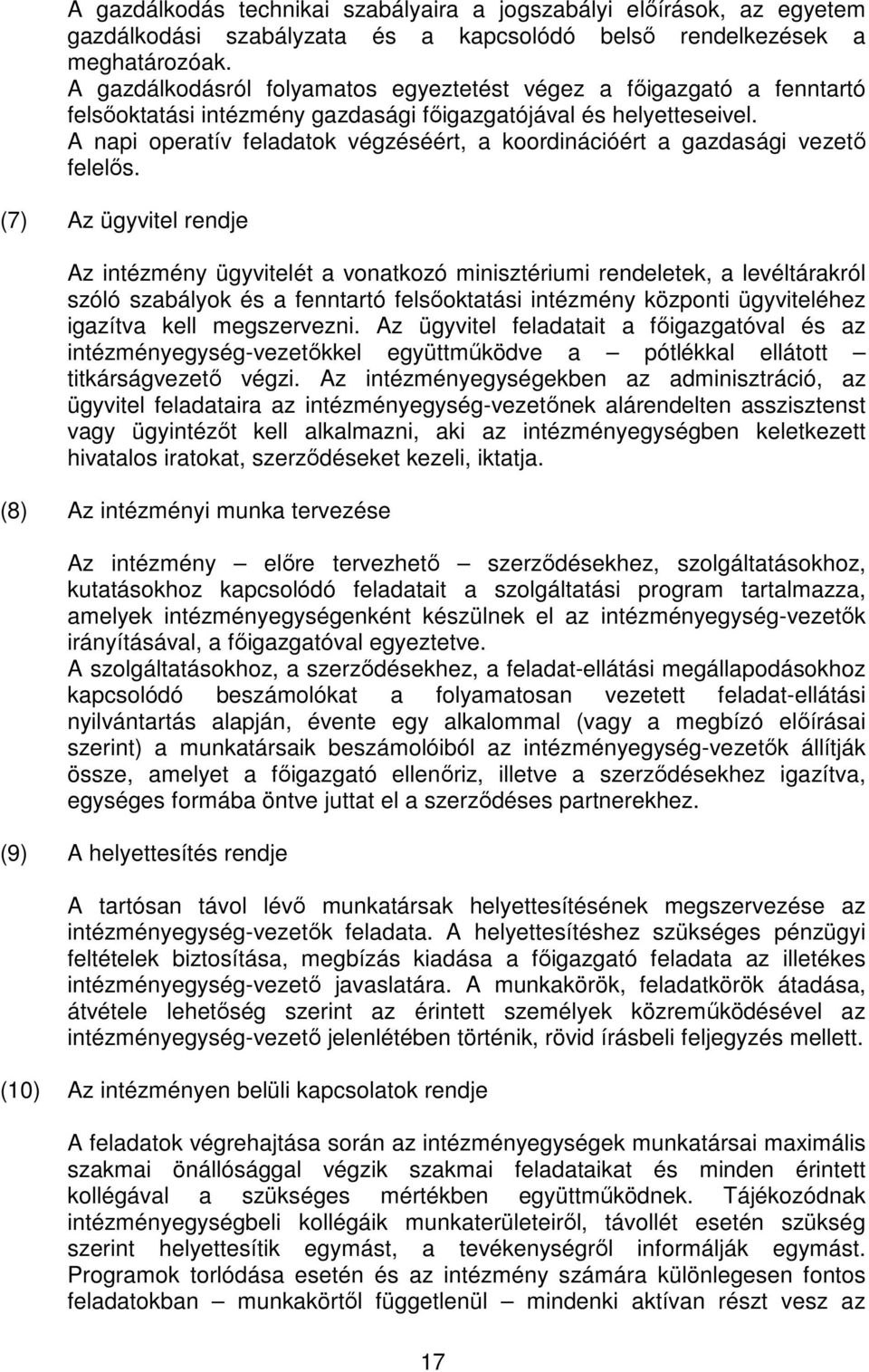 A napi operatív feladatok végzéséért, a koordinációért a gazdasági vezető felelős.