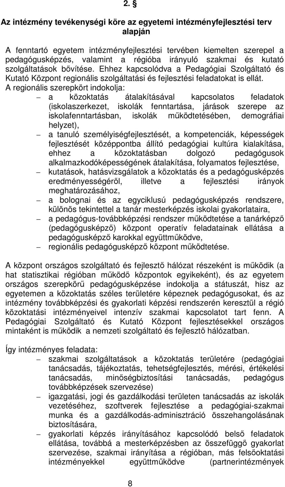 A regionális szerepkört indokolja: a közoktatás átalakításával kapcsolatos feladatok (iskolaszerkezet, iskolák fenntartása, járások szerepe az iskolafenntartásban, iskolák működtetésében, demográfiai