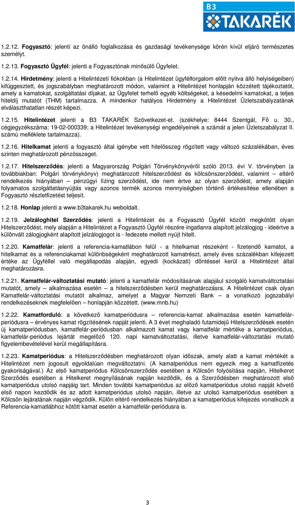 közzétett tájékoztatót, amely a kamatokat, szolgáltatási díjakat, az Ügyfelet terhelő egyéb költségeket, a késedelmi kamatokat, a teljes hiteldíj mutatót (THM) tartalmazza.