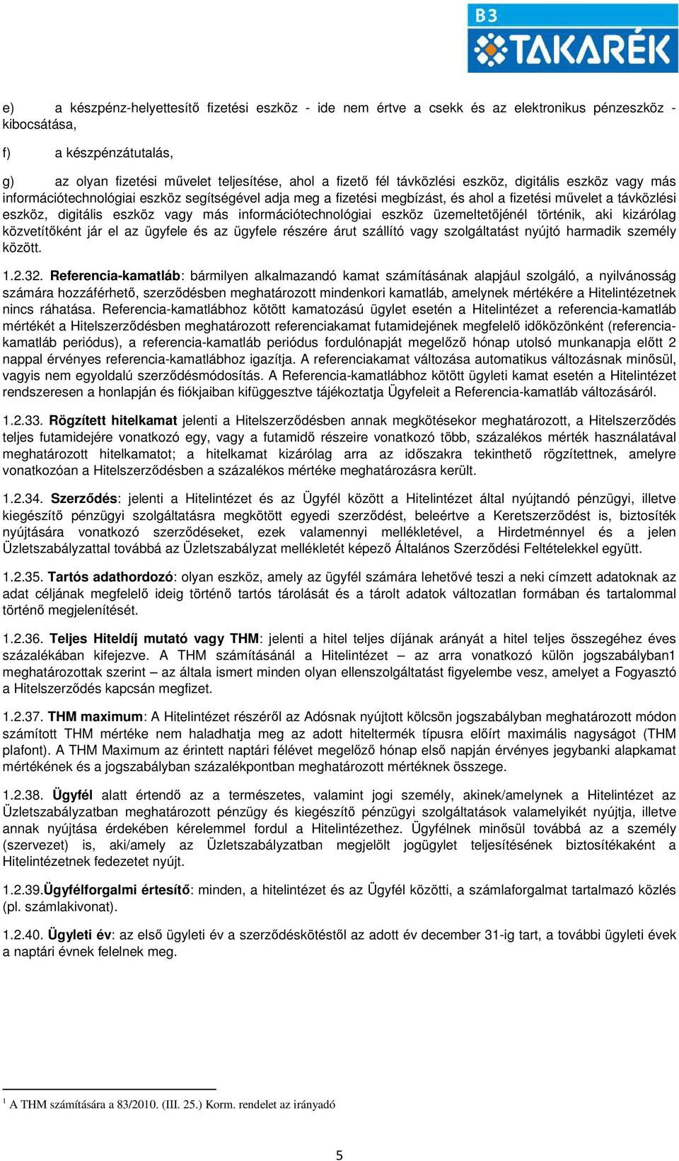 információtechnológiai eszköz üzemeltetőjénél történik, aki kizárólag közvetítőként jár el az ügyfele és az ügyfele részére árut szállító vagy szolgáltatást nyújtó harmadik személy között. 1.2.32.