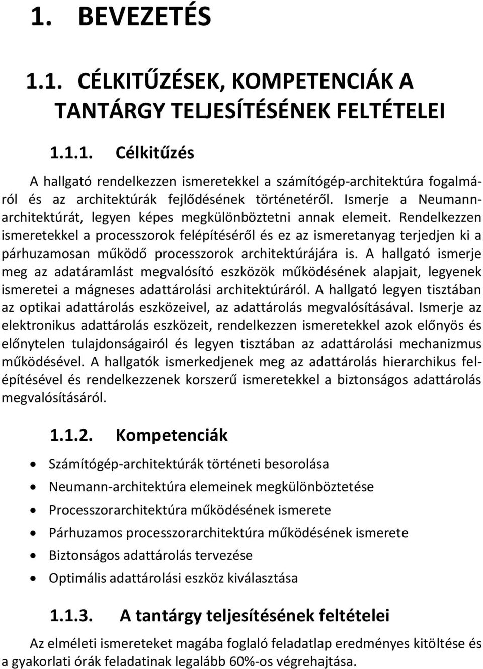 Rendelkezzen ismeretekkel a processzorok felépítéséről és ez az ismeretanyag terjedjen ki a párhuzamosan működő processzorok architektúrájára is.