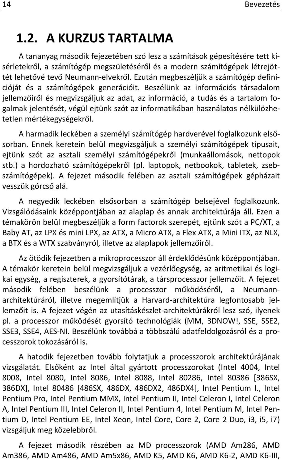 Neumann-elvekről. Ezután megbeszéljük a számítógép definícióját és a számítógépek generációit.