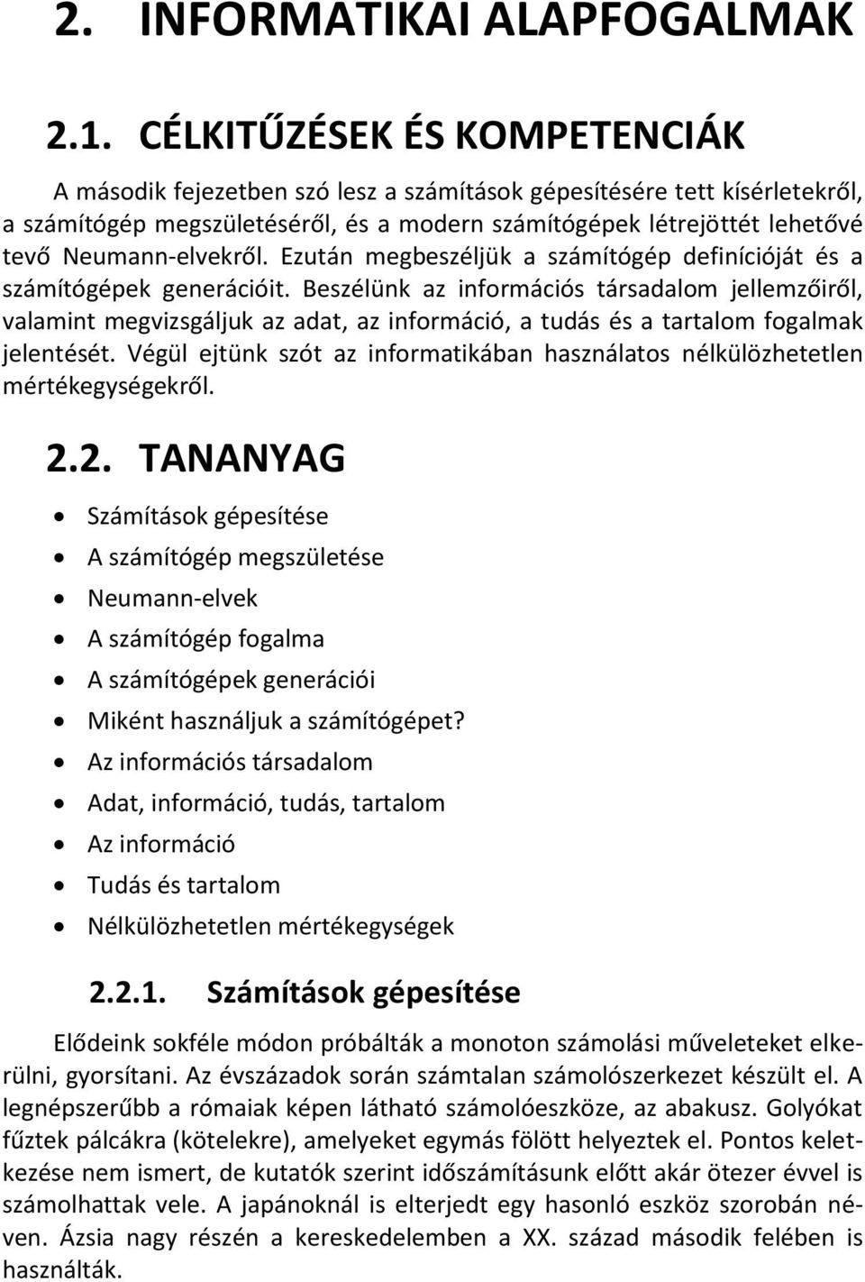 Neumann-elvekről. Ezután megbeszéljük a számítógép definícióját és a számítógépek generációit.