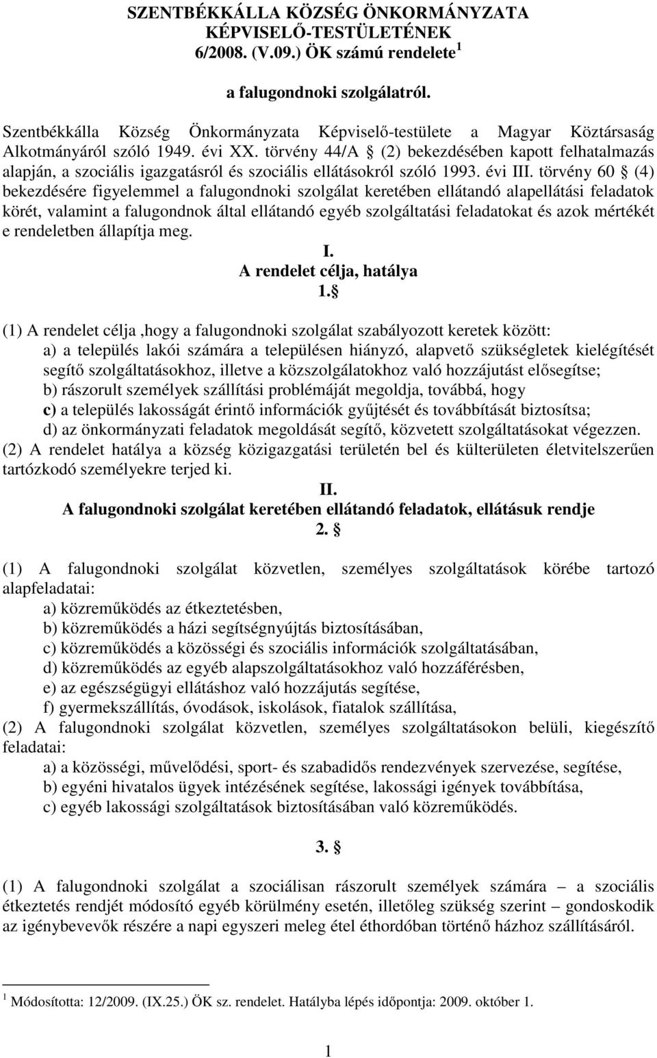 törvény 44/A (2) bekezdésében kapott felhatalmazás alapján, a szociális igazgatásról és szociális ellátásokról szóló 1993. évi III.