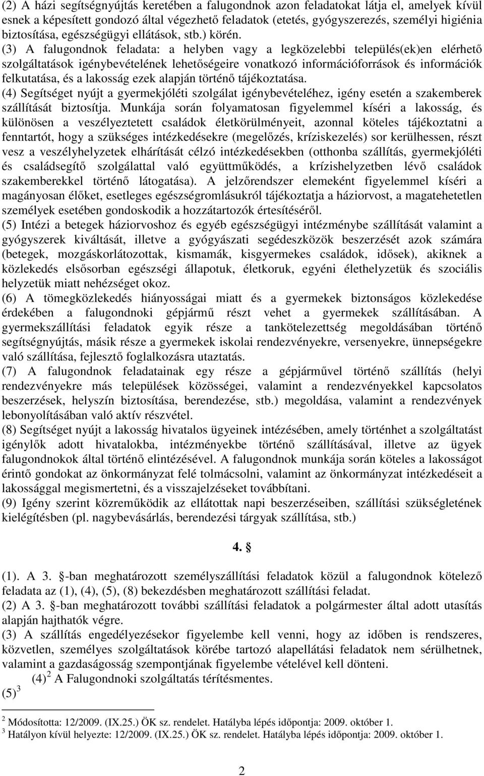 (3) A falugondnok feladata: a helyben vagy a legközelebbi település(ek)en elérhető szolgáltatások igénybevételének lehetőségeire vonatkozó információforrások és információk felkutatása, és a lakosság