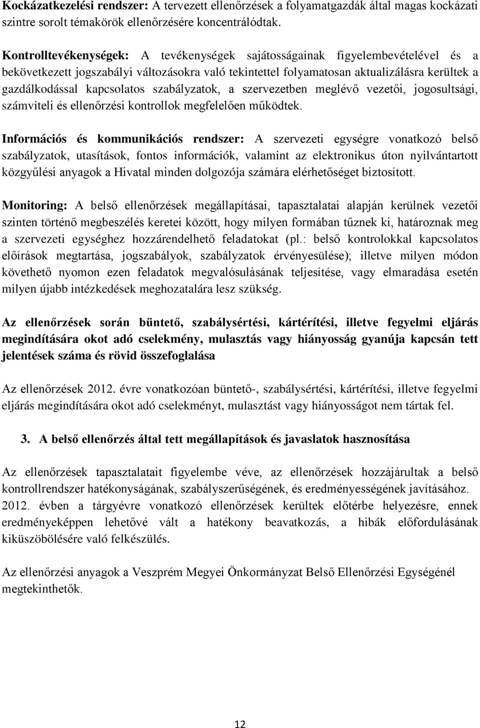 kapcsolatos szabályzatok, a szervezetben meglévő vezetői, jogosultsági, számviteli és ellenőrzési kontrollok megfelelően működtek.