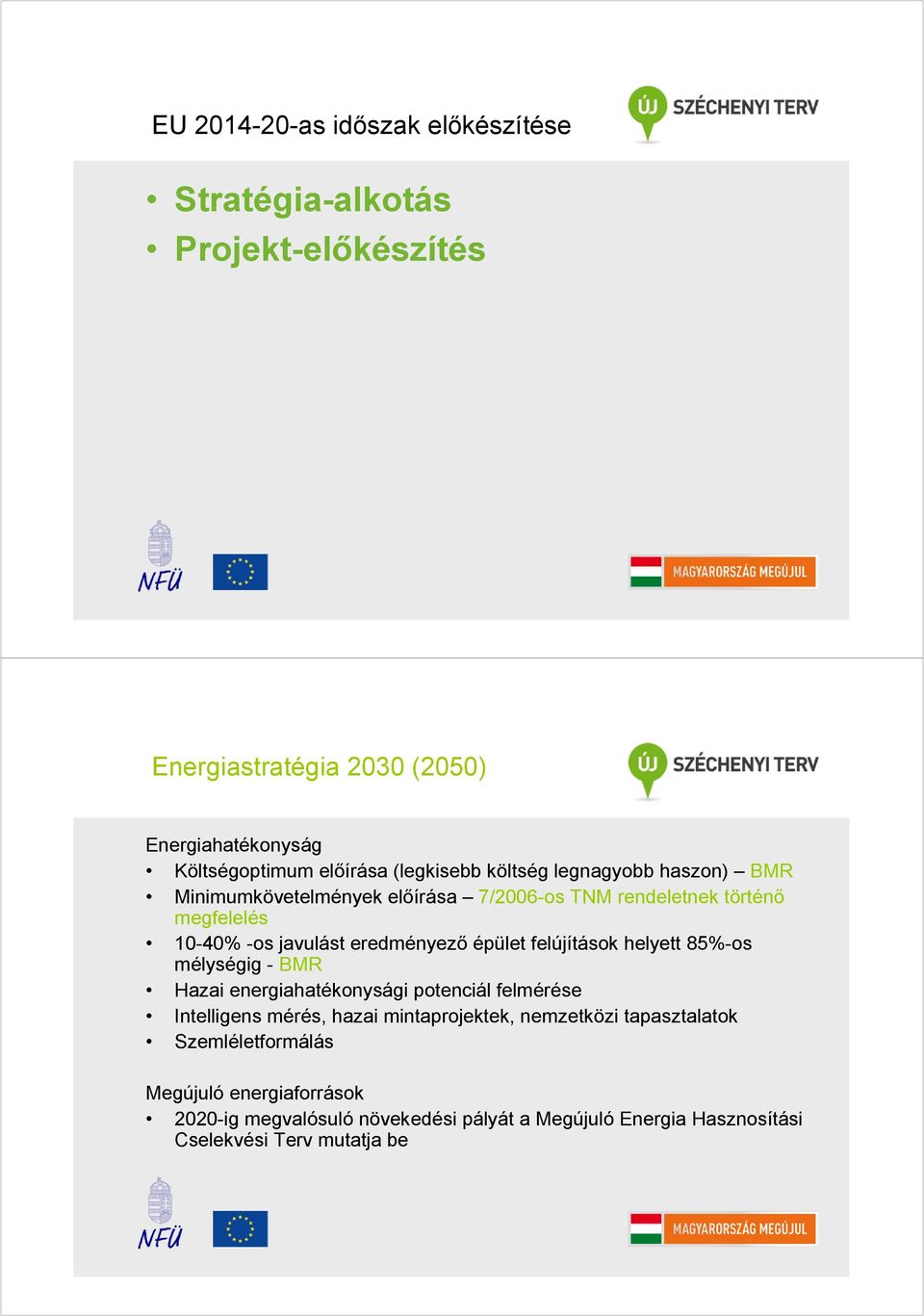 épület felújítások helyett 85%-os mélységig - BMR Hazai energiahatékonysági potenciál felmérése Intelligens mérés, hazai mintaprojektek, nemzetközi