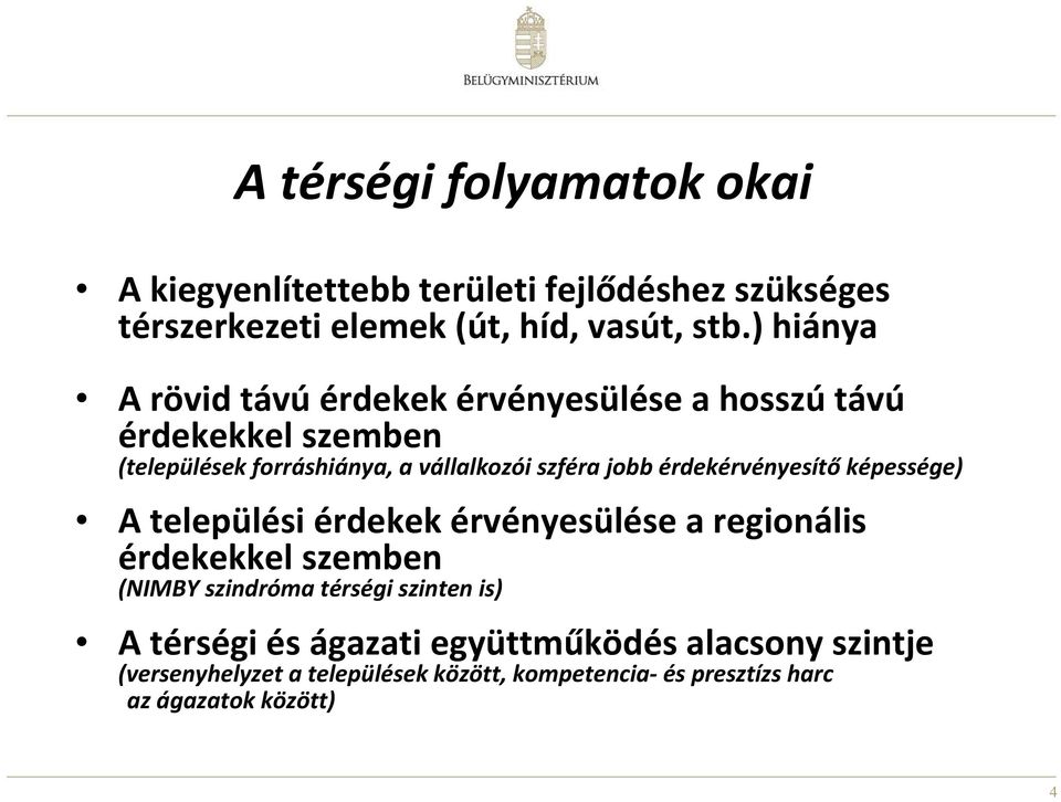 érdekérvényesítő képessége) A települési érdekek érvényesülése a regionális érdekekkel szemben (NIMBY szindróma térségi szinten