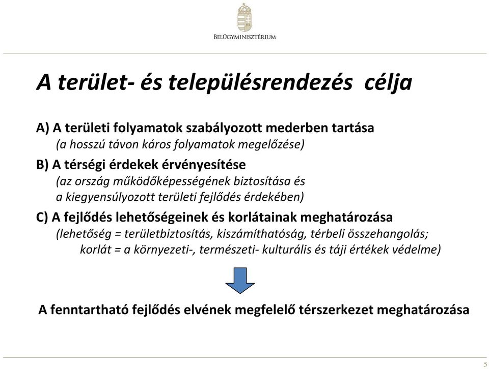 érdekében) C) A fejlődés lehetőségeinek és korlátainak meghatározása (lehetőség = területbiztosítás, kiszámíthatóság, térbeli