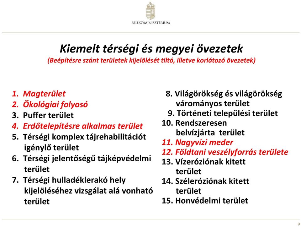 Térségi hulladéklerakó hely kijelöléséhez vizsgálat alá vonható terület 8. Világörökség és világörökség várományos terület 9. Történeti települési terület 10.