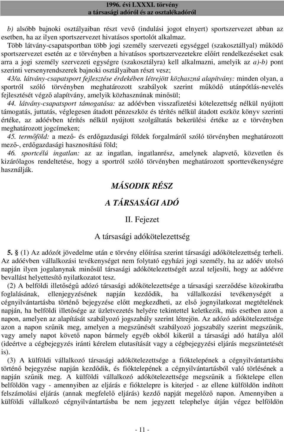 személy szervezeti egységre (szakosztályra) kell alkalmazni, amelyik az a)-b) pont szerinti versenyrendszerek bajnoki osztályaiban részt vesz; 43/a.