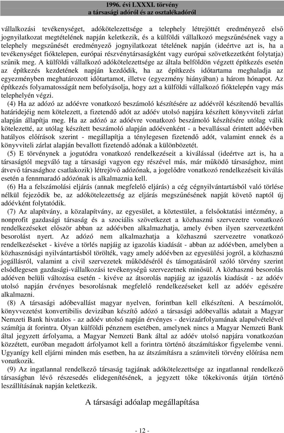 A külföldi vállalkozó adókötelezettsége az általa belföldön végzett építkezés esetén az építkezés kezdetének napján kezdıdik, ha az építkezés idıtartama meghaladja az egyezményben meghatározott