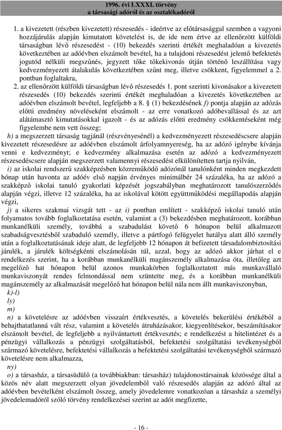 tıke tıkekivonás útján történı leszállítása vagy kedvezményezett átalakulás következtében szőnt meg, illetve csökkent, figyelemmel a 2. pontban foglaltakra, 2.