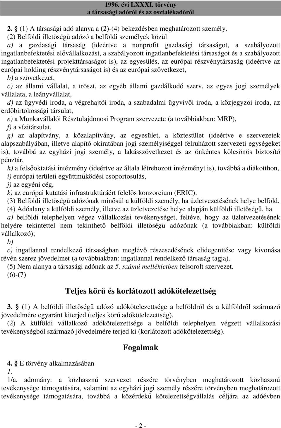 ingatlanbefektetési társaságot és a szabályozott ingatlanbefektetési projekttársaságot is), az egyesülés, az európai részvénytársaság (ideértve az európai holding részvénytársaságot is) és az európai