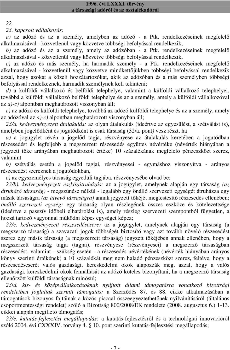 rendelkezéseinek megfelelı alkalmazásával - közvetlenül vagy közvetve többségi befolyással rendelkezik, c) az adózó és más személy, ha harmadik személy - a Ptk.