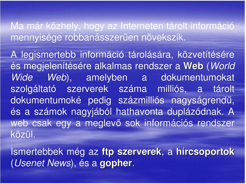 dokumentumokat szolgáltató szerverek száma milliós, a tárolt dokumentumoké pedig százmilliós nagyságrendű, és a számok