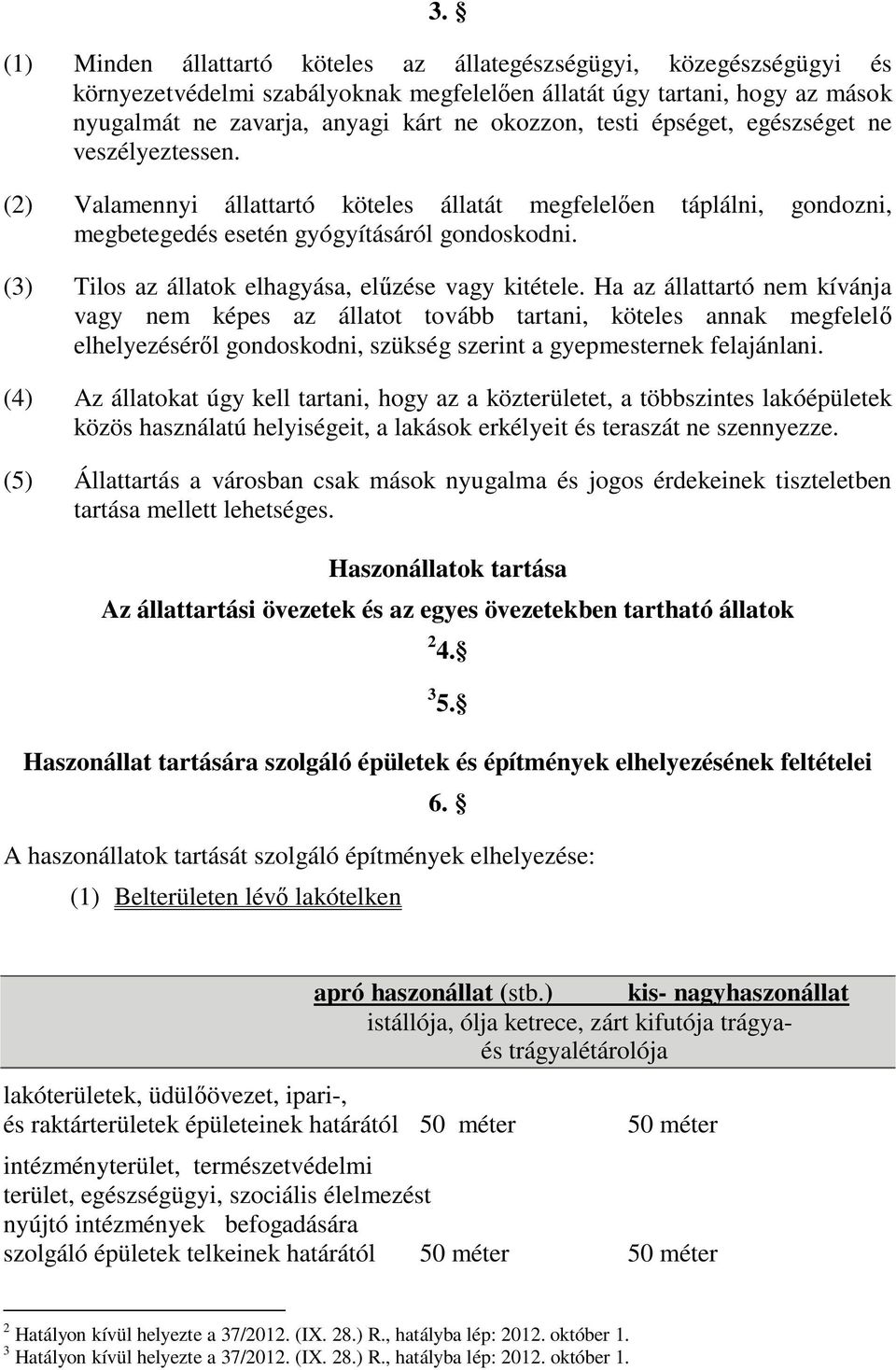 (3) Tilos az állatok elhagyása, elűzése vagy kitétele.