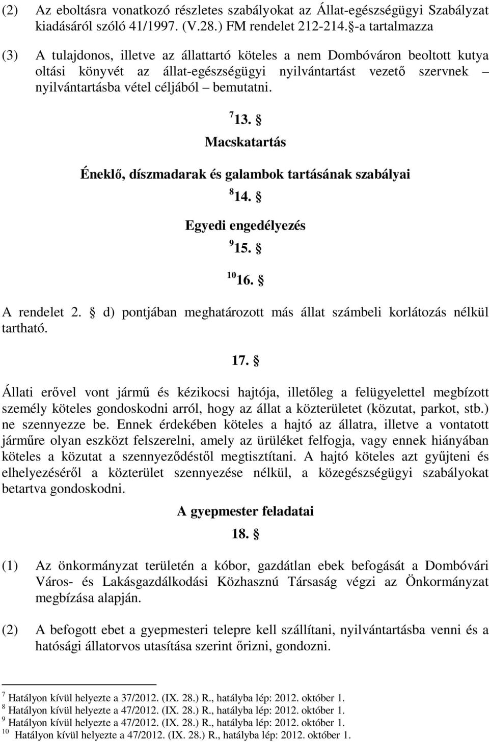 bemutatni. 7 13. Macskatartás Éneklő, díszmadarak és galambok tartásának szabályai 8 14. Egyedi engedélyezés 9 15. 10 16. A rendelet 2.