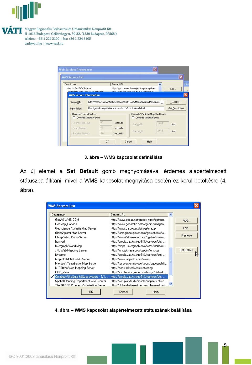mivel a WMS kapcsolat megnyitása esetén ez kerül betöltésre (4.