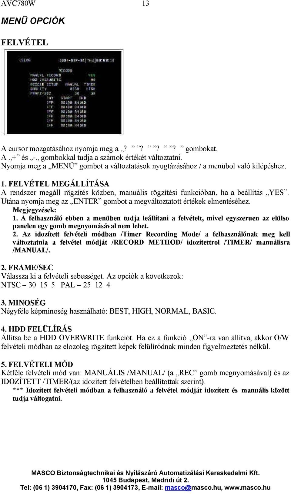 Utána nyomja meg az ENTER gombot a megváltoztatott értékek elmentéséhez. Megjegyzések: 1.