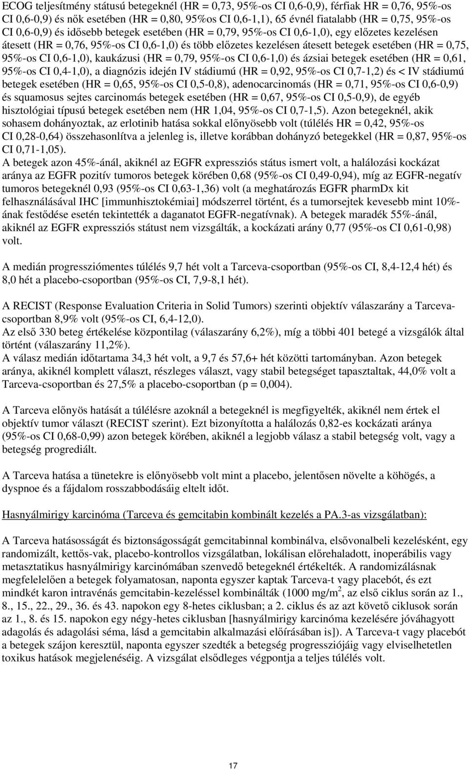 95%-os CI,6-1,) és ázsiai betegek esetében (HR =,61, 95%-os CI,4-1,), a diagnózis idején IV stádiumú (HR =,92, 95%-os CI,7-1,2) és < IV stádiumú betegek esetében (HR =,65, 95%-os CI,5-,8),