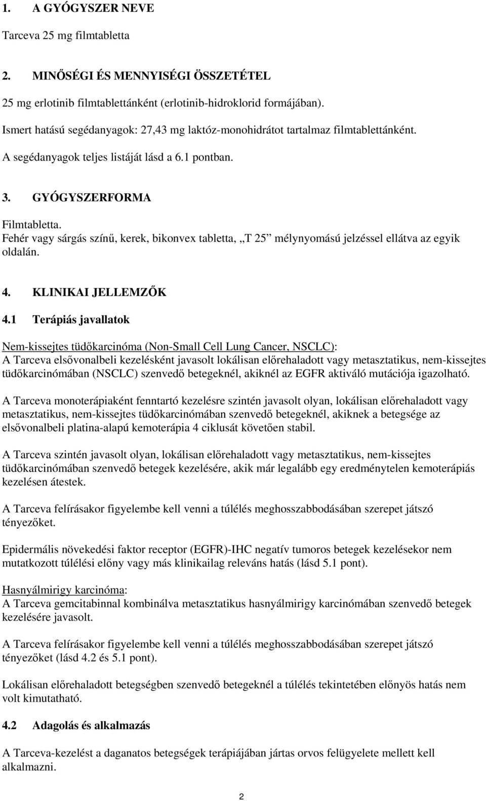 Fehér vagy sárgás színű, kerek, bikonvex tabletta, T 25 mélynyomású jelzéssel ellátva az egyik oldalán. 4. KLINIKAI JELLEMZŐK 4.