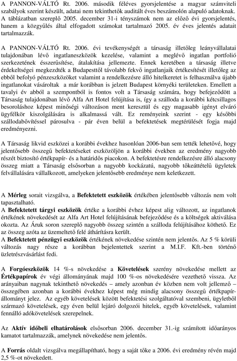 évi tevékenységét a társaság illetıleg leányvállalatai tulajdonában lévı ingatlaneszközök kezelése, valamint a meglévı ingatlan portfolió szerkezetének ésszerősítése, átalakítása jellemezte.