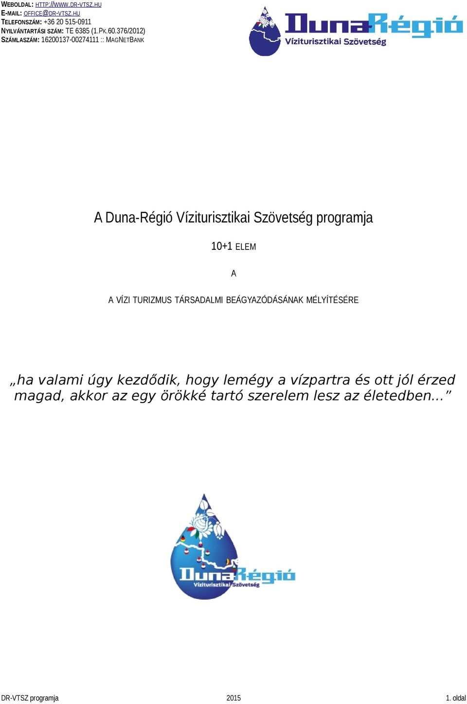 kezdődik, hogy lemégy a vízpartra és ott jól érzed magad, akkor az